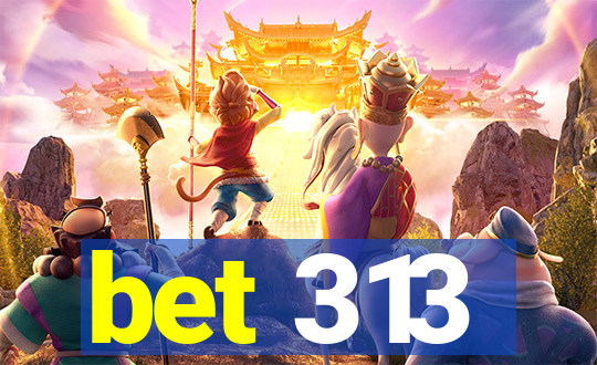 bet 313